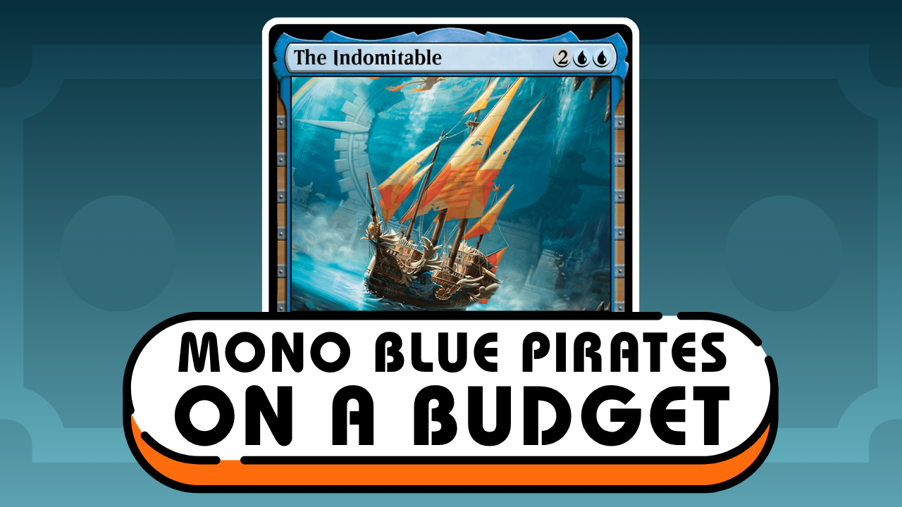 The Indomitable: Mono-Blue Pirates on a Budget