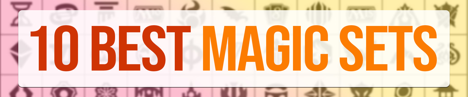 The 10 Best Magic Sets, as Chosen by Our Community