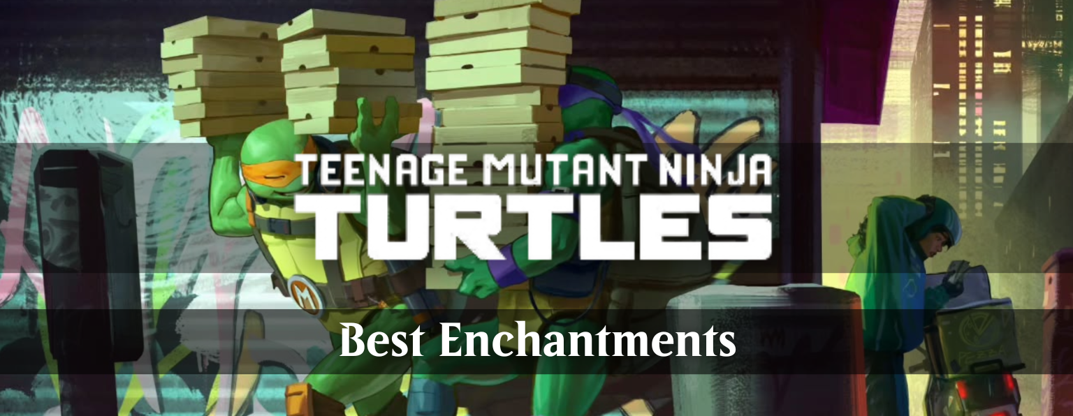 The Best Enchantments in Teenage Mutant Ninja Turtles
